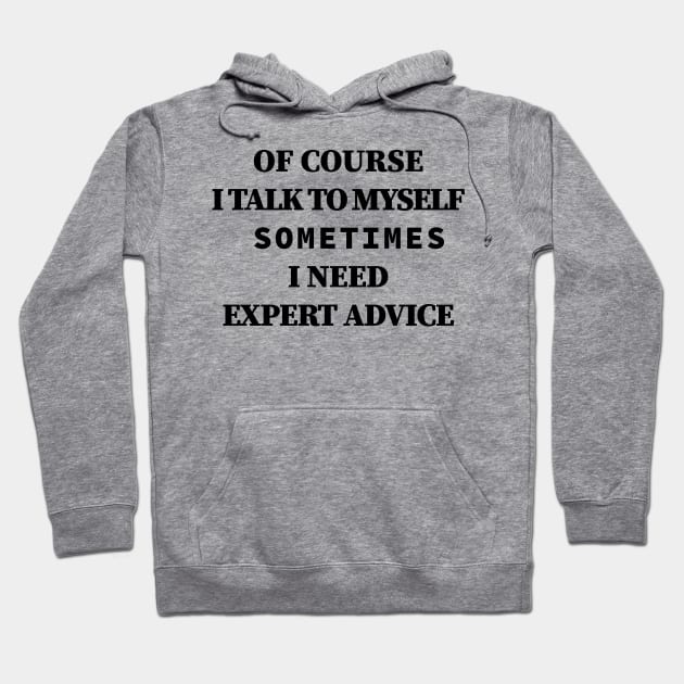 Of Course iTalk to Myself Sometimes i Need Expert Advice Hoodie by Souna's Store